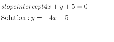 The slope intercept of 4x+y+5=0 is y=-4x-5